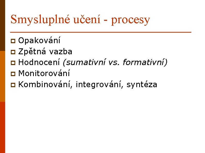 Smysluplné učení - procesy Opakování p Zpětná vazba p Hodnocení (sumativní vs. formativní) p