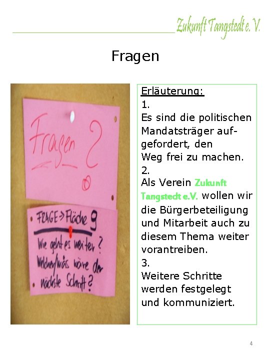 Fragen Erläuterung: 1. Es sind die politischen Mandatsträger aufgefordert, den Weg frei zu machen.