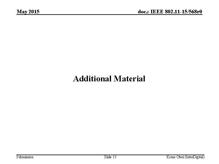 May 2015 doc. : IEEE 802. 11 -15/568 r 0 Additional Material Submission Slide