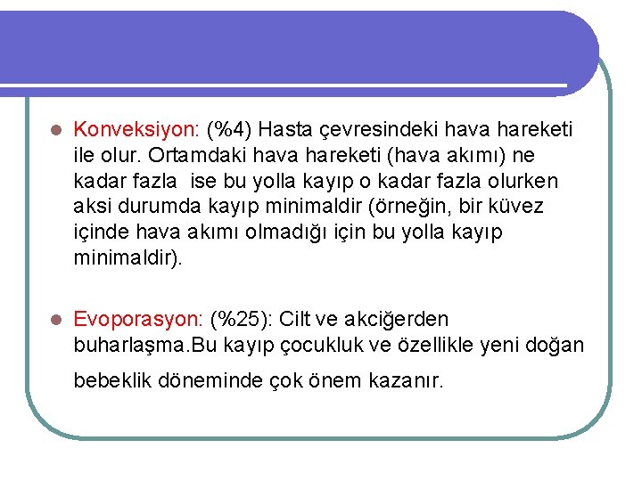 l Konveksiyon: (%4) Hasta çevresindeki hava hareketi ile olur. Ortamdaki hava hareketi (hava akımı)