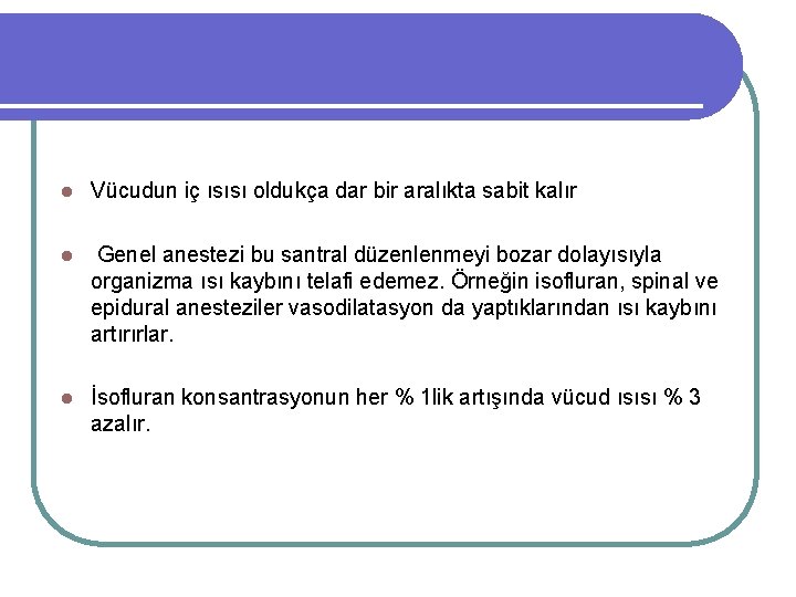 l Vücudun iç ısısı oldukça dar bir aralıkta sabit kalır l Genel anestezi bu