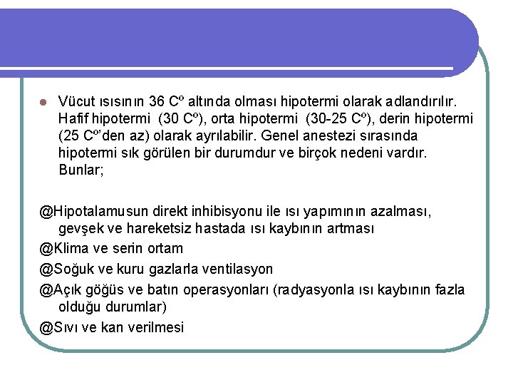 l Vücut ısısının 36 Cº altında olması hipotermi olarak adlandırılır. Hafif hipotermi (30 Cº),