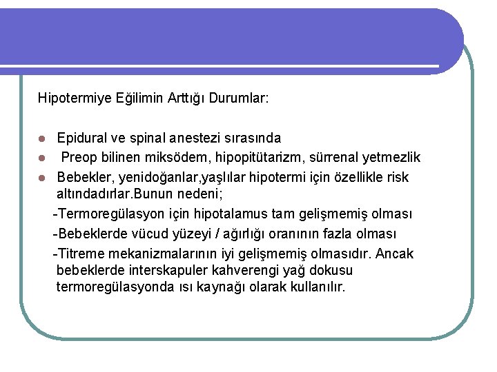 Hipotermiye Eğilimin Arttığı Durumlar: Epidural ve spinal anestezi sırasında l Preop bilinen miksödem, hipopitütarizm,