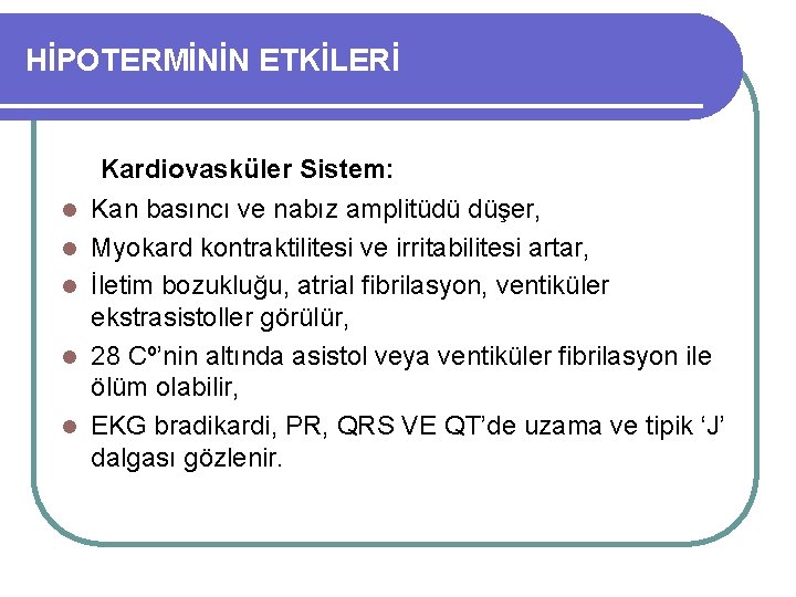 HİPOTERMİNİN ETKİLERİ Kardiovasküler Sistem: l l l Kan basıncı ve nabız amplitüdü düşer, Myokard