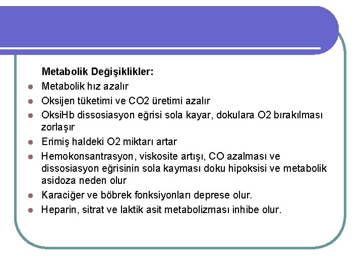 l l l l Metabolik Değişiklikler: Metabolik hız azalır Oksijen tüketimi ve CO 2