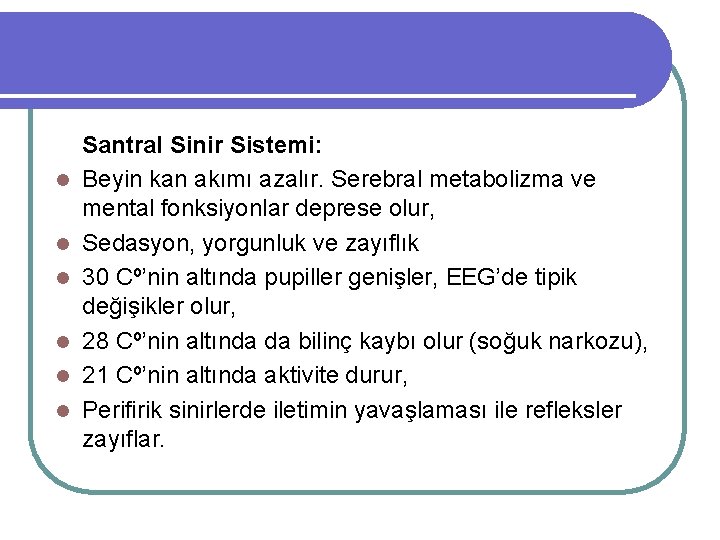 l l l Santral Sinir Sistemi: Beyin kan akımı azalır. Serebral metabolizma ve mental