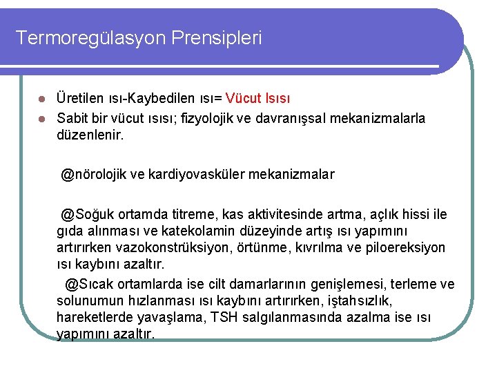 Termoregülasyon Prensipleri Üretilen ısı-Kaybedilen ısı= Vücut Isısı l Sabit bir vücut ısısı; fizyolojik ve