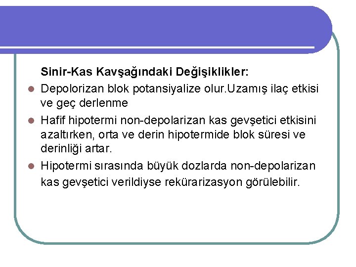 Sinir-Kas Kavşağındaki Değişiklikler: l Depolorizan blok potansiyalize olur. Uzamış ilaç etkisi ve geç derlenme