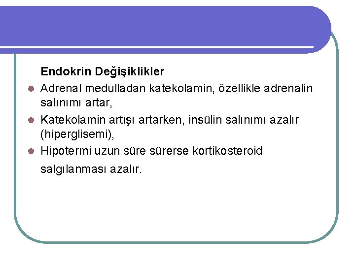 Endokrin Değişiklikler l Adrenal medulladan katekolamin, özellikle adrenalin salınımı artar, l Katekolamin artışı artarken,