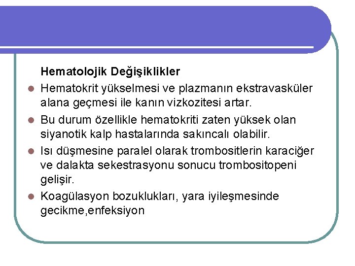 l l Hematolojik Değişiklikler Hematokrit yükselmesi ve plazmanın ekstravasküler alana geçmesi ile kanın vizkozitesi