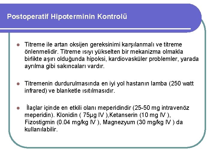 Postoperatif Hipoterminin Kontrolü l Titreme ile artan oksijen gereksinimi karşılanmalı ve titreme önlenmelidir. Titreme