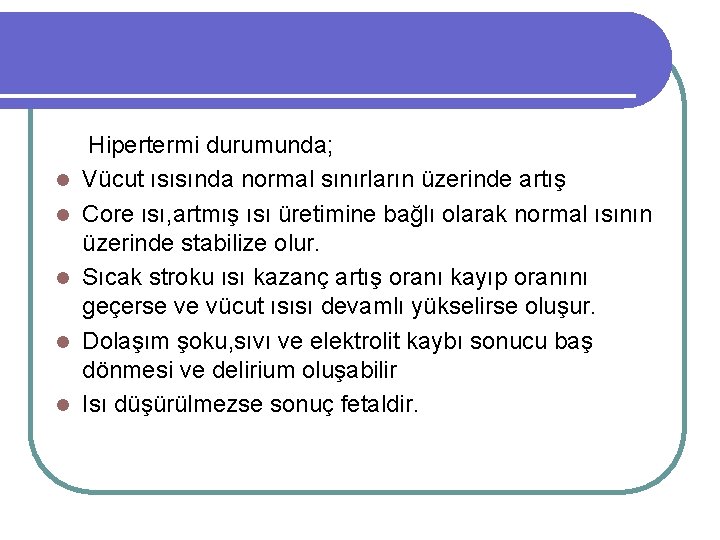 l l l Hipertermi durumunda; Vücut ısısında normal sınırların üzerinde artış Core ısı, artmış