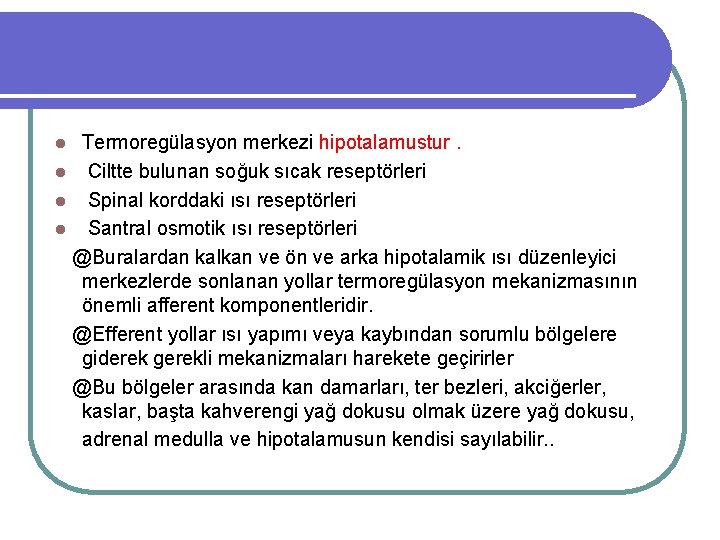 Termoregülasyon merkezi hipotalamustur. l Ciltte bulunan soğuk sıcak reseptörleri l Spinal korddaki ısı reseptörleri