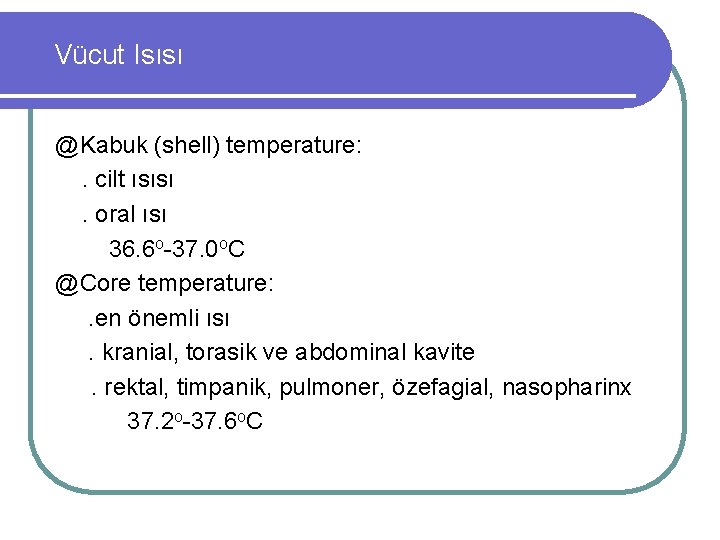 Vücut Isısı @Kabuk (shell) temperature: . cilt ısısı. oral ısı 36. 6 o-37. 0
