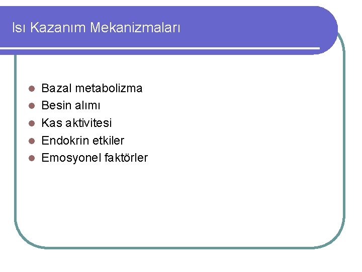 Isı Kazanım Mekanizmaları l l l Bazal metabolizma Besin alımı Kas aktivitesi Endokrin etkiler