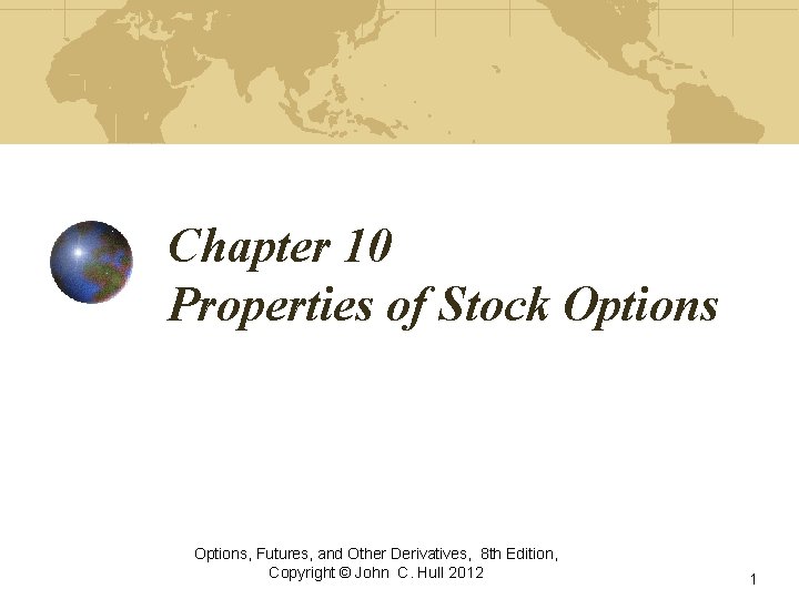 Chapter 10 Properties of Stock Options, Futures, and Other Derivatives, 8 th Edition, Copyright