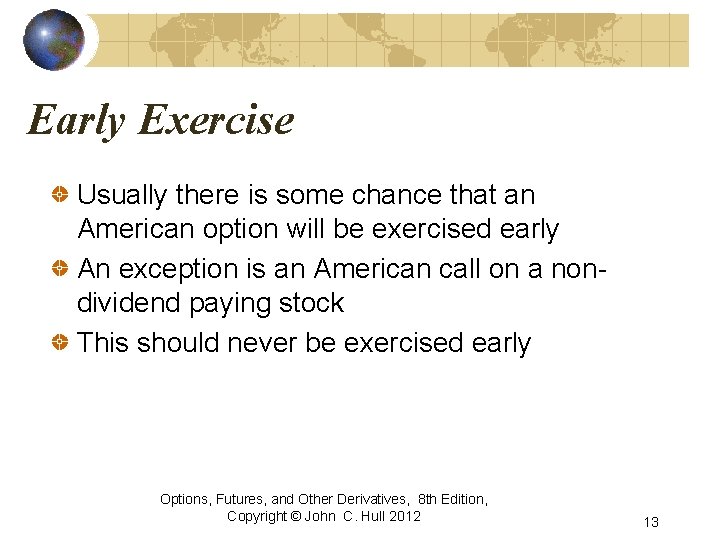 Early Exercise Usually there is some chance that an American option will be exercised