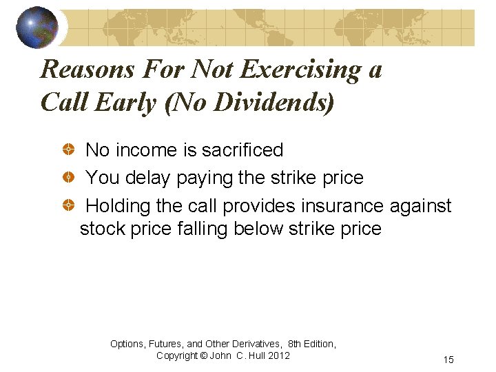Reasons For Not Exercising a Call Early (No Dividends) No income is sacrificed You