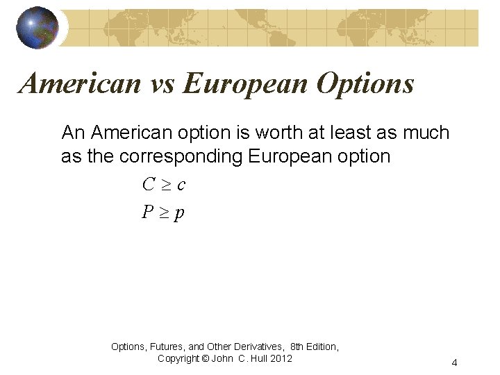 American vs European Options An American option is worth at least as much as