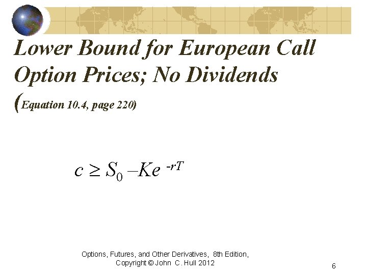 Lower Bound for European Call Option Prices; No Dividends (Equation 10. 4, page 220)