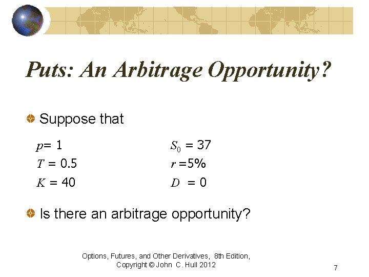 Puts: An Arbitrage Opportunity? Suppose that p= 1 T = 0. 5 S 0