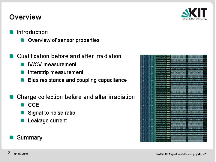 Overview Introduction Overview of sensor properties Qualification before and after irradiation IV/CV measurement Interstrip