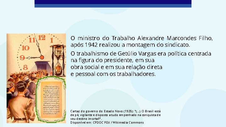 O ministro do Trabalho Alexandre Marcondes Filho, após 1942 realizou a montagem do sindicato.