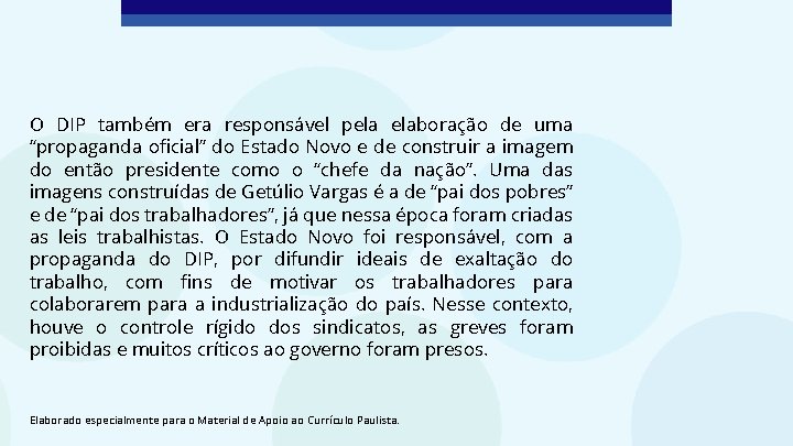 O DIP também era responsável pela elaboração de uma “propaganda oficial” do Estado Novo