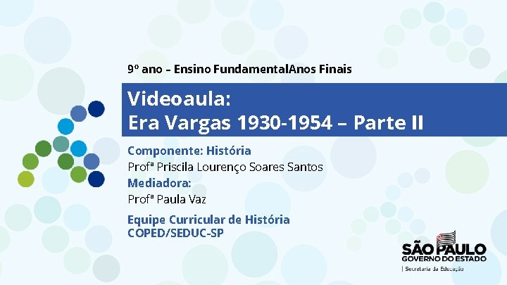 9º ano – Ensino Fundamental. Anos Finais Videoaula: Era Vargas 1930 -1954 – Parte