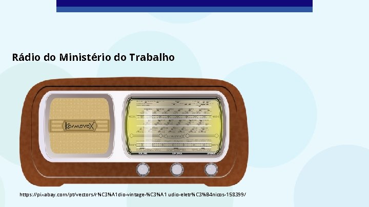 Rádio do Ministério do Trabalho https: //pixabay. com/pt/vectors/r%C 3%A 1 dio-vintage-%C 3%A 1 udio-eletr%C