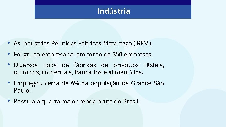 Indústria • • • As Indústrias Reunidas Fábricas Matarazzo (IRFM). • Empregou cerca de