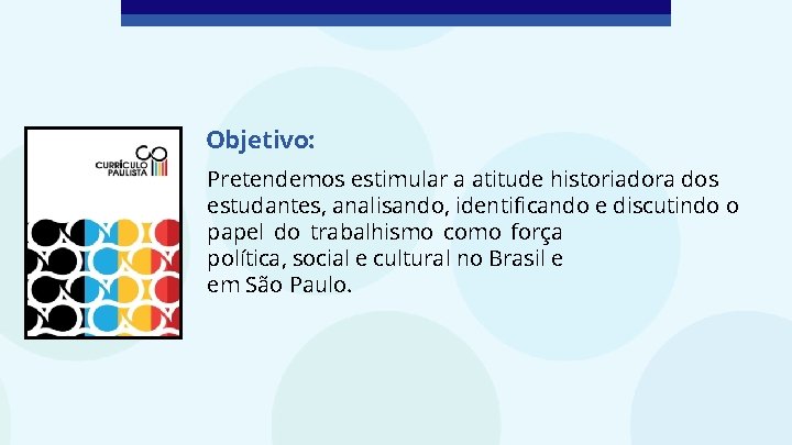 Objetivo: Pretendemos estimular a atitude historiadora dos estudantes, analisando, identificando e discutindo o papel