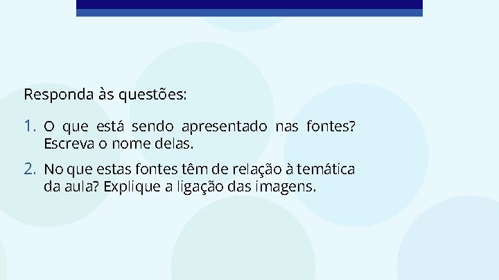 Responda às questões: 1. O que está sendo apresentado nas fontes? Escreva o nome