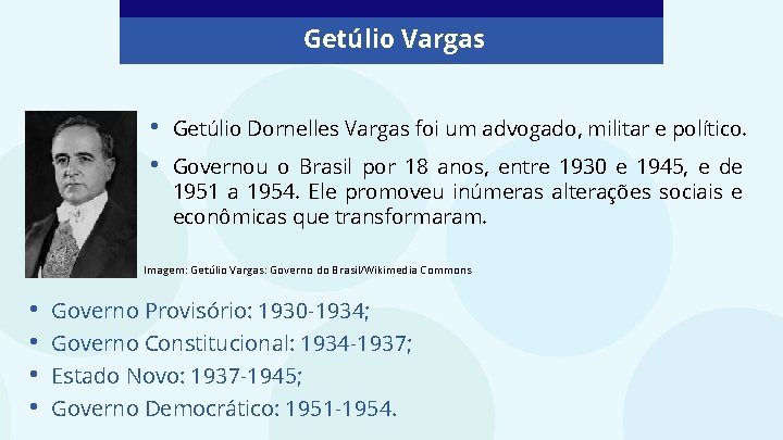 Getúlio Vargas • • Getúlio Dornelles Vargas foi um advogado, militar e político. Governou