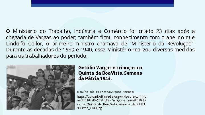 O Ministério do Trabalho, Indústria e Comércio foi criado 23 dias após a chegada