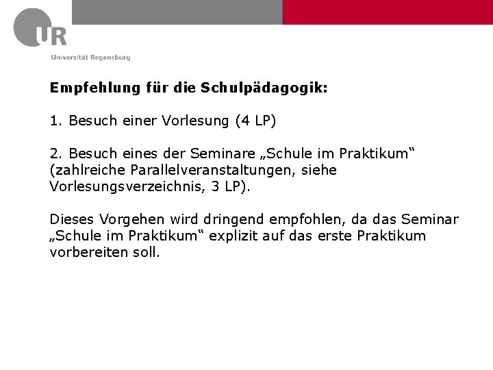 Empfehlung für die Schulpädagogik: 1. Besuch einer Vorlesung (4 LP) 2. Besuch eines der