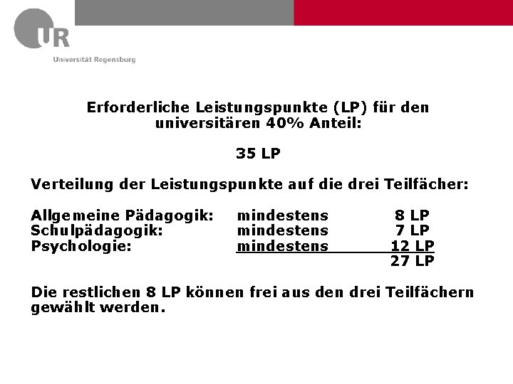 Erforderliche Leistungspunkte (LP) für den universitären 40% Anteil: 35 LP Verteilung der Leistungspunkte auf