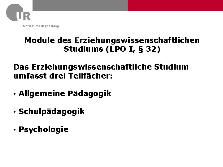 Module des Erziehungswissenschaftlichen Studiums (LPO I, § 32) Das Erziehungswissenschaftliche Studium umfasst drei Teilfächer: