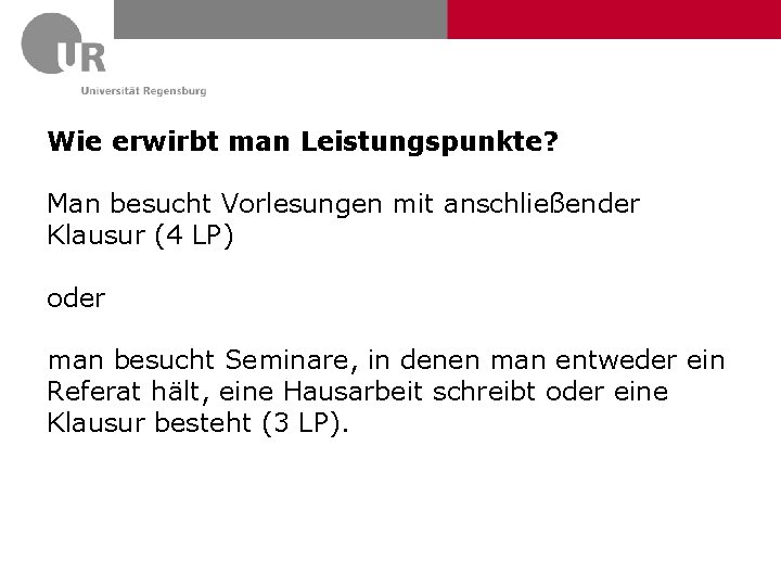 Wie erwirbt man Leistungspunkte? Man besucht Vorlesungen mit anschließender Klausur (4 LP) oder man