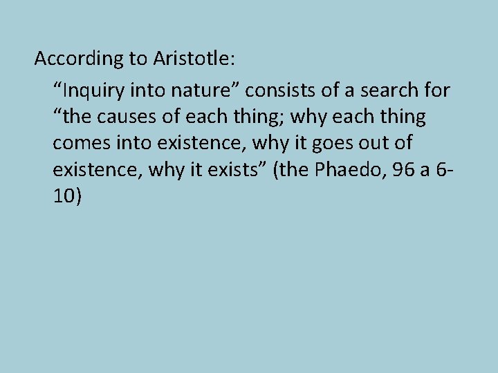 According to Aristotle: “Inquiry into nature” consists of a search for “the causes of