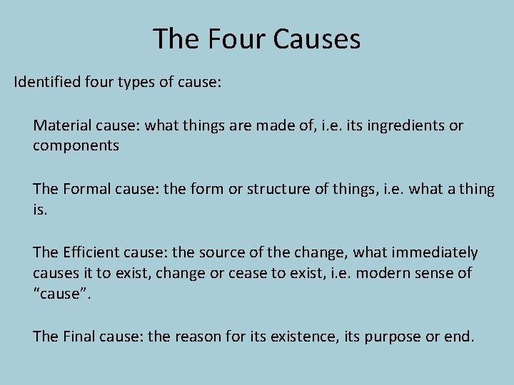 The Four Causes Identified four types of cause: Material cause: what things are made