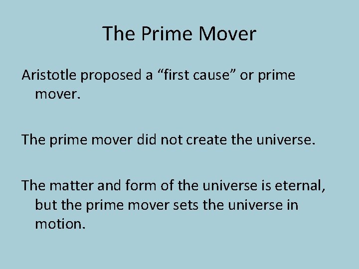 The Prime Mover Aristotle proposed a “first cause” or prime mover. The prime mover