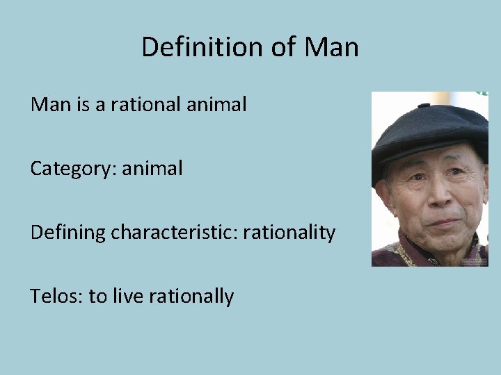 Definition of Man is a rational animal Category: animal Defining characteristic: rationality Telos: to