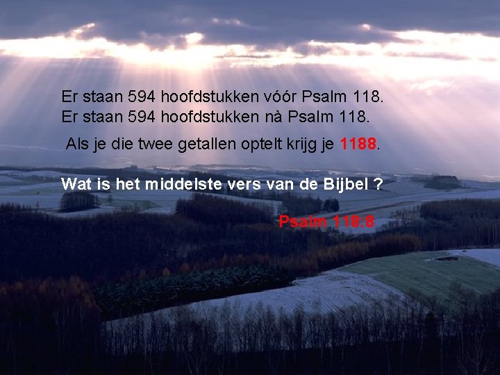 Er staan 594 hoofdstukken vóór Psalm 118. Er staan 594 hoofdstukken nà Psalm 118.