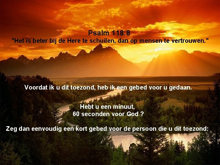 Psalm 118: 8 "Het is beter bij de Here te schuilen, dan op mensen