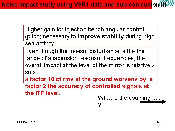 Noise impact study using VSR 1 data and sub-conlcusion III Higher gain for injection