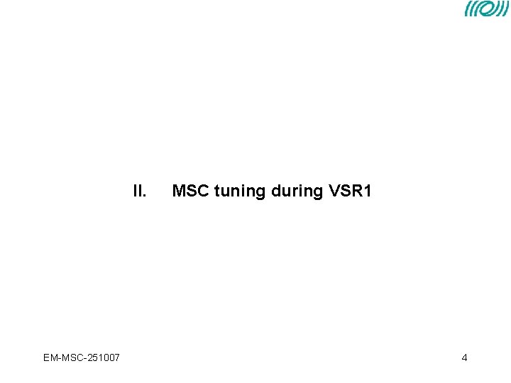 I. II. EM-MSC-251007 MSC status at VSR 1 startup: quick reminder (2 -3). MSC