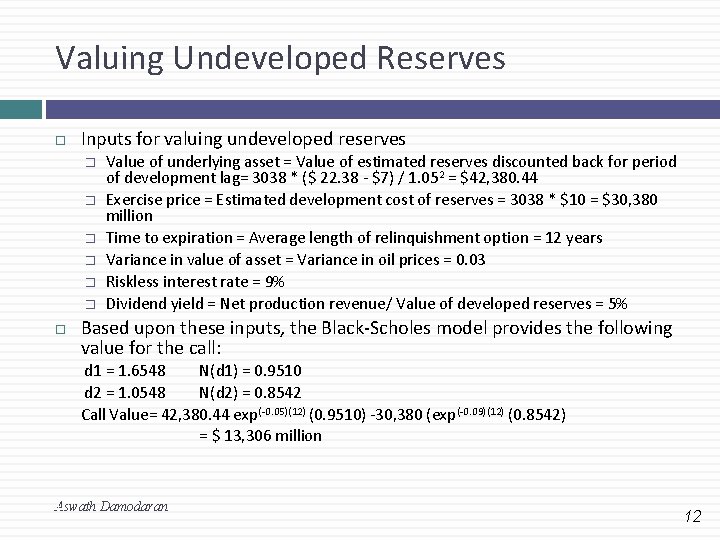 Valuing Undeveloped Reserves Inputs for valuing undeveloped reserves � � � Value of underlying