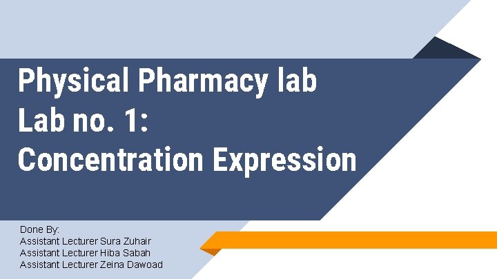 Physical Pharmacy lab Lab no. 1: Concentration Expression Done By: Assistant Lecturer Sura Zuhair