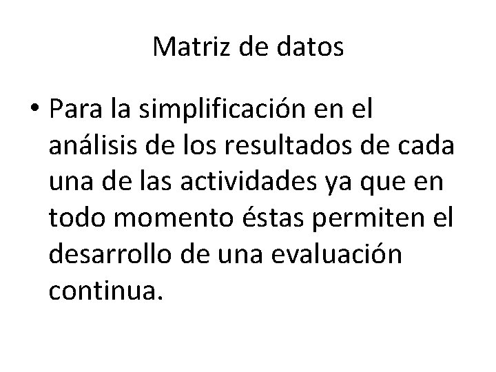 Matriz de datos • Para la simplificación en el análisis de los resultados de Matriz de datos • Para la simplificación en el análisis de los resultados de